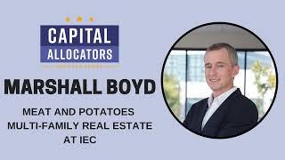 Marshall Boyd – Meat and Potatoes Multi-Family Real Estate at IEC (Capital Allocators, EP.295)