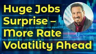 Master The Markets: Huge Jobs Surprise – More Rate Volatility Ahead