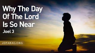 Why The Day Of The Lord Is So Near, Joel 3 – October 24th, 2024