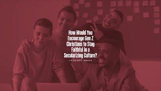 Staying Faithful In A Secularizing Culture | Scott Sauls