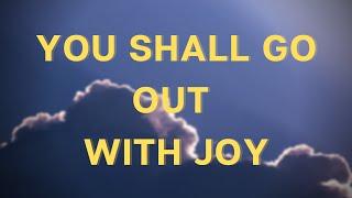 11. You shall go out with joy: Written by Stuart Dauermann