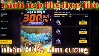 Free fire | cách nạp thẻ free fire nhận 300% kim cương - nạp kc mừng sinh nhật ff có thật sự ngon