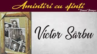 Amintiri cu sfinţi - Victor Sârbu