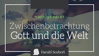 Zwischenbetrachtung Gott und die Welt: Philosophie und Theologie [nach|gedacht]