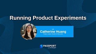 Running Product Experiments with Catherine Huang | Passport Resources for Startups