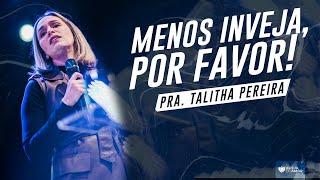 MENOS INVEJA, POR FAVOR! - PRA. TALITHA PEREIRA - IGREJA DO AMOR