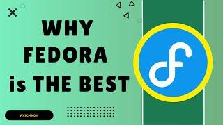 Why Fedora is the BEST Linux Distro