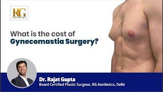 What is the cost of Gynecomastia Surgery? Dr Rajat Gupta - Cosmetic Surgeon in Delhi