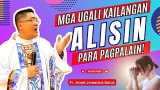 *MGA UGALING KAILANGAN ALISIN PARA PAGPALAIN* INSPIRING HOMILIES II FR. JOWEL GATUS