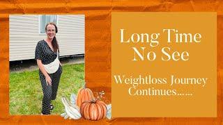 Long Time No See - Hello  Weightloss Journey Continues…….