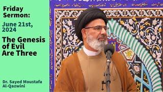 The Genesis of Evil Are Three | Friday Sermon 6/21/24 | Dr. Sayed Moustafa Al-Qazwini