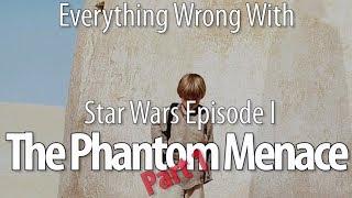 Everything Wrong With Star Wars Episode I: The Phantom Menace, Part 1