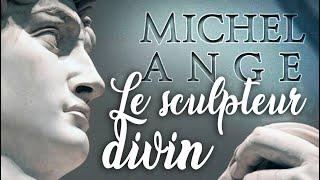 MICHEL-ANGE : le sculpteur divin