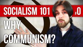 Why Communism? | Socialism 101