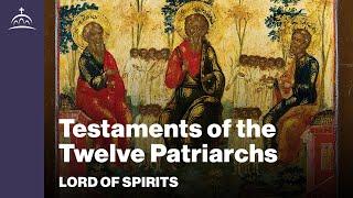 Lord of Spirits - Testament of the Twelve Patriarchs [Ep. 91]