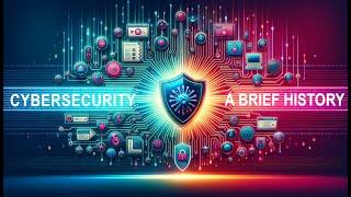 Cyber Security: A Brief History in 5 minutes