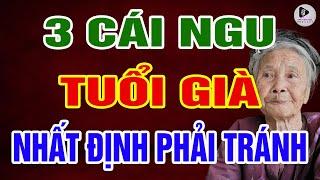 3 Cái Ngu Về Già Phải Tránh | TRUYỆN ĐỜI PODCAST