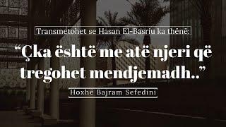 “Çka është me atë njeri që tregohet mendjemadh…” - Hoxhë Bajram Sefedini