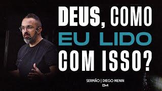 DEUS, COMO EU LIDO COM ISSO? - SERMÃO