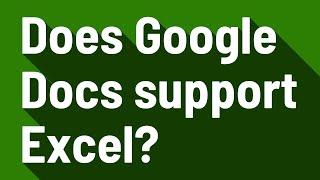 Does Google Docs support Excel?