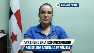 Aprehenden a exfuncionario del Municipio de Arraiján