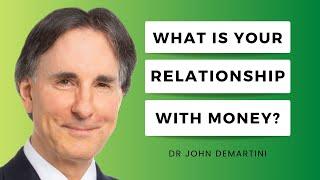 Transform Your Relationship with Money | Dr John Demartini