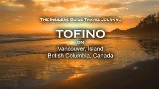 Beautiful Tofino, British Columbia, Canada. (Insiders Travel Guide Excerpt)