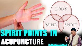 Spirit Points In Acupuncture | Connect Your Spirit , Body and Mind - Prof. Samiullah