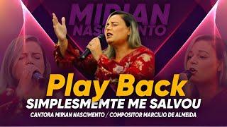 CANTORA MIRIAN NASCIMENTO - SIMPLESMENTE ME SALVOU ( PLAY BACK )