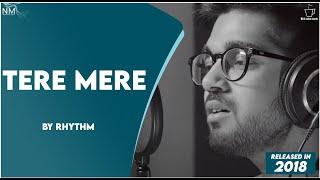 TERE MERE feat. RHYTHM |  OFFICIAL SONG | NAMYOHO STUDIOS 2018