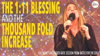 The 1:11 Blessing & 1000 Fold Increase // NEWLY UNCOVERED KATIE SESSION from Battle For The Soul