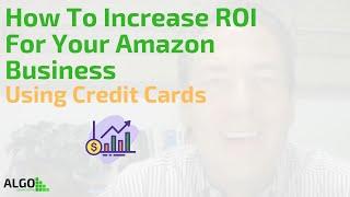 How To Increase ROI For Your Amazon Business Using Credit Cards