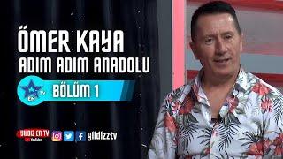 ADIM ADIM ANADOLU - ÖMER KAYA | Part 1