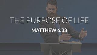 The Purpose of Life (Matthew 6:33)