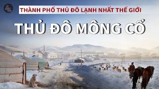 THỦ ĐÔ MÔNG CỔ - THỦ ĐÔ LẠNH NHẤT THẾ GIỚI và SỰ THAY ĐỔI NGOẠN MỤC SAU CÁCH MẠNG NGOẠI MÔNG