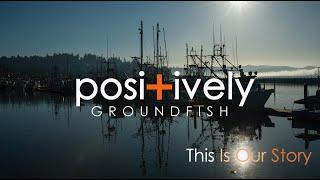 The Positively Groundfish story