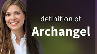 Archangel • definition of ARCHANGEL