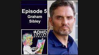 EP 5, Graham Sibley- The Acting Process, Traumatic Experiences, and Having Twins While ADHD