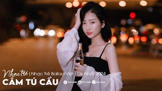 Cẩm Tú Cầu...Chờ Người Từ Lúc Nắng Dần Buông, Cô Phòng | LK Nhạc Trẻ Tâm Trạng Hay Nhất 2024