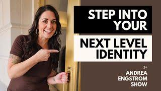 Step into your Next Level Identity - The Andrea Engstrom Show Ep. 001