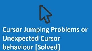 Cursor Jumping or Unexpected cursor behaviour [SOLVED}