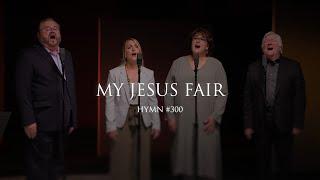 My Jesus Fair (Hymn 300)