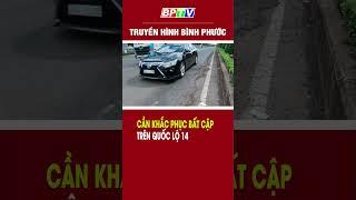 Cần khắc phục bất cập trên quốc lộ 14  #shorts  |BPTV