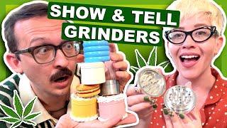 Stoner Show & Tell: GRINDERS 