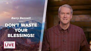 Don't Waste Your Blessings - Barry Bennett - CDLBS for December 14, 2023