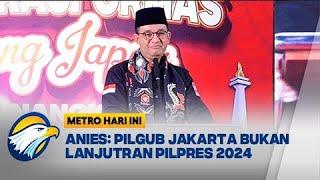 Anies Baswedan Tangapai Terkait Pilpres 2024 - [Metro Hari Ini]