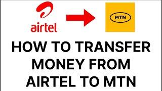 HOW TO SEND MONEY FROM AIRTEL TO MTN MOBILE MONEY ACCOUNT