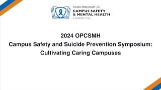 OPCSMH Campus Safety & Suicide Prevention Symposium: Cultivating Caring Campuses - Opening Remarks