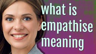 Empathise | meaning of Empathise