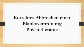 Korrektes Abbrechen einer Blankoverordnung Physiotherapie